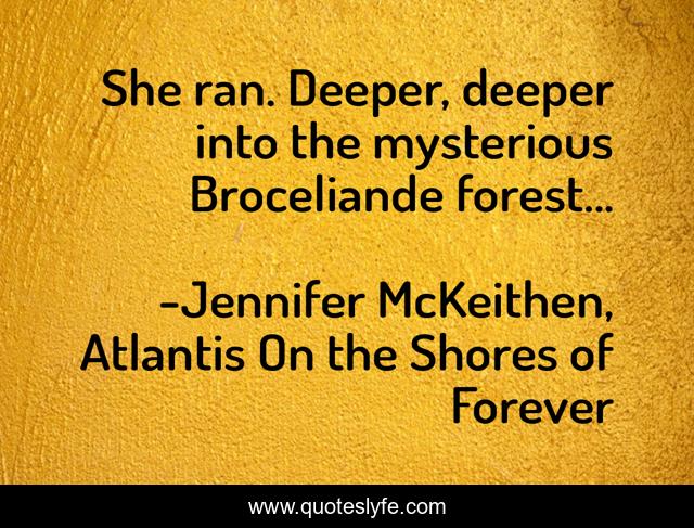 She ran. Deeper, deeper into the mysterious Broceliande forest...