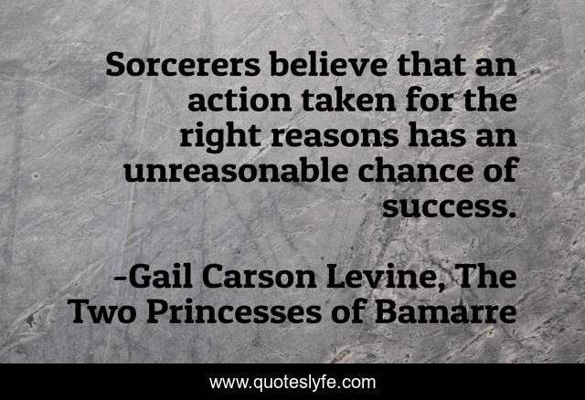 Sorcerers believe that an action taken for the right reasons has an unreasonable chance of success.