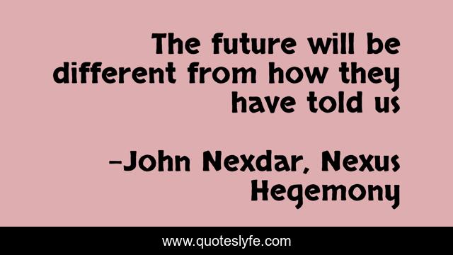 The future will be different from how they have told us