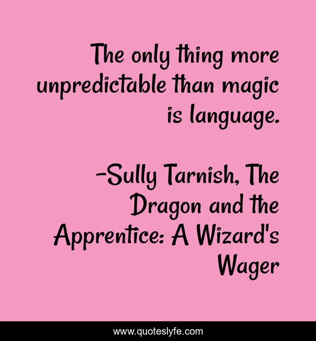 The only thing more unpredictable than magic is language.