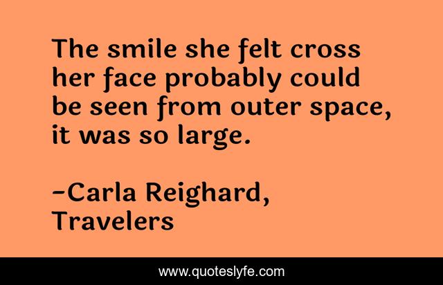 The smile she felt cross her face probably could be seen from outer space, it was so large.