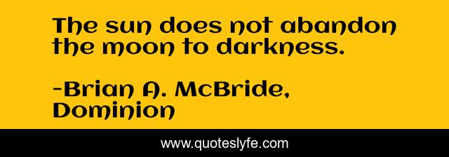 The sun does not abandon the moon to darkness.