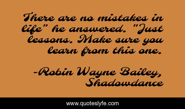 There are no mistakes in life