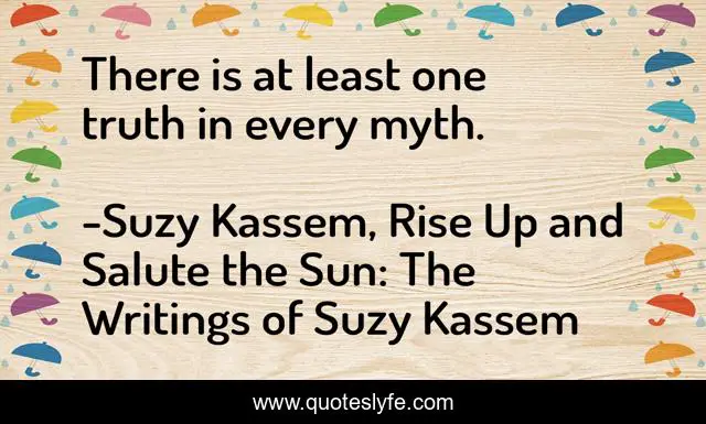 There is at least one truth in every myth.