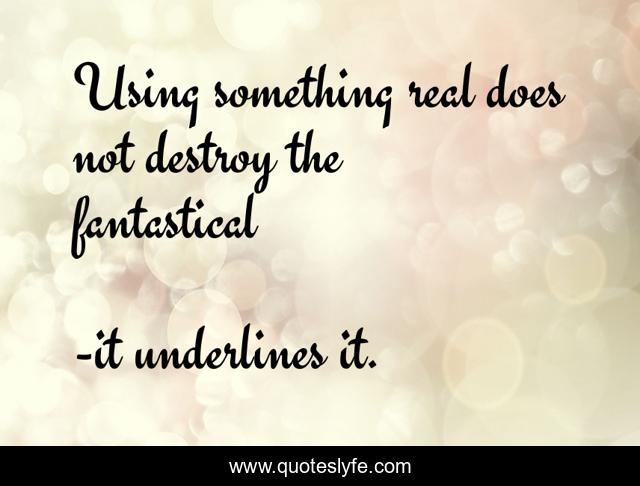 Using something real does not destroy the fantastical
