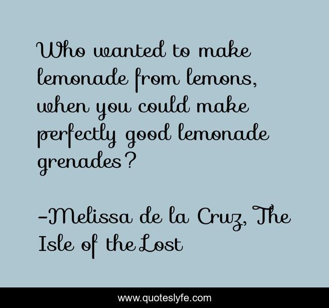 Who wanted to make lemonade from lemons, when you could make perfectly good lemonade grenades?