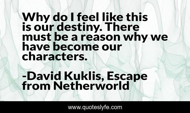 Why do I feel like this is our destiny. There must be a reason why we have become our characters.