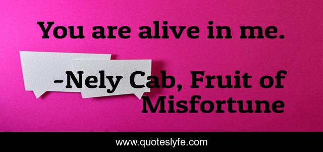 You are alive in me.