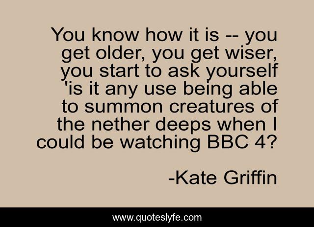 You know how it is -- you get older, you get wiser, you start to ask yourself 'is it any use being able to summon creatures of the nether deeps when I could be watching BBC 4?