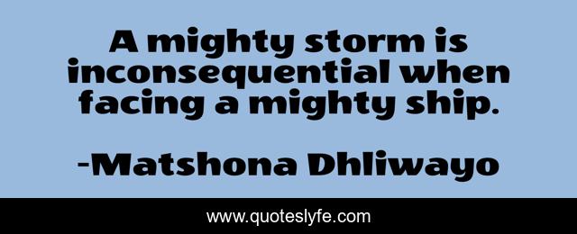 A mighty storm is inconsequential when facing a mighty ship.