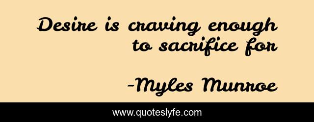 Desire is craving enough to sacrifice for