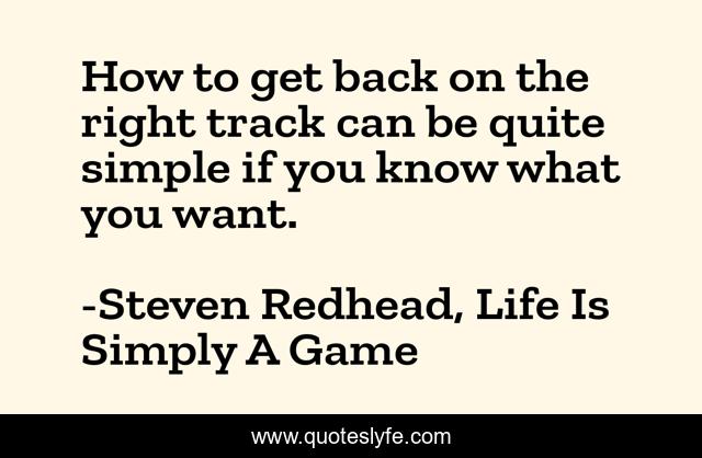How to get back on the right track can be quite simple if you know what you want.
