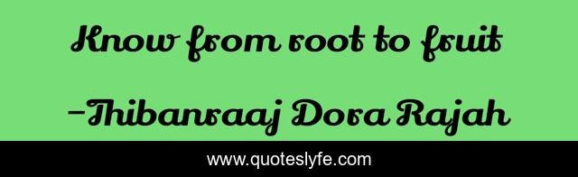 Know from root to fruit