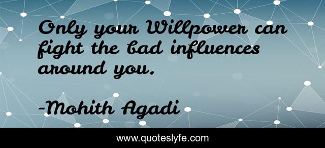 Only your Willpower can fight the bad influences around you.