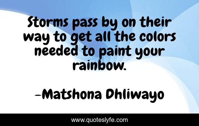 Storms pass by on their way to get all the colors needed to paint your rainbow.