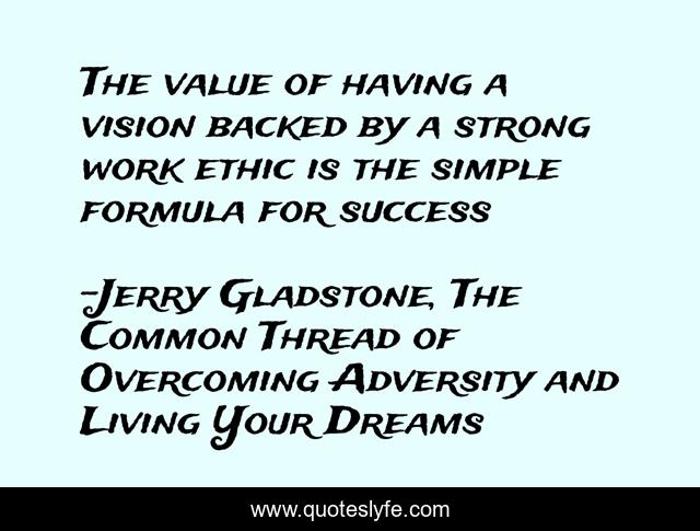 The value of having a vision backed by a strong work ethic is the simple formula for success