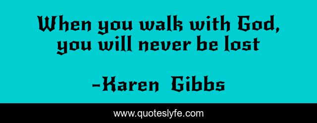 When you walk with God, you will never be lost