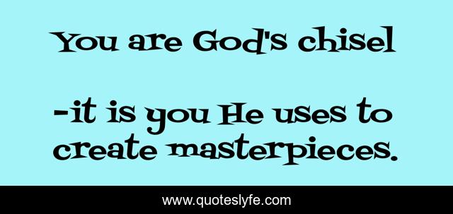 You are God's chisel