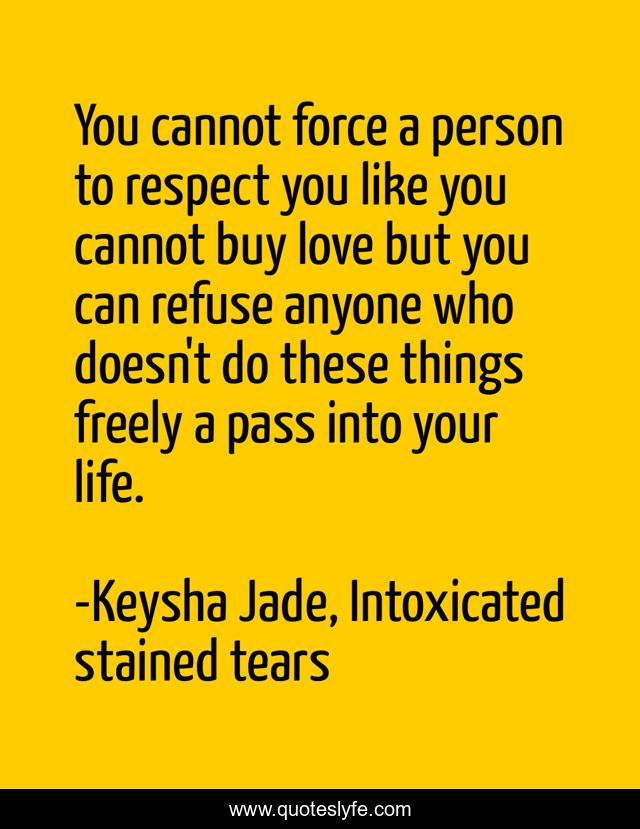You cannot force a person to respect you like you cannot buy love but you can refuse anyone who doesn't do these things freely a pass into your life.
