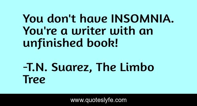 You don't have INSOMNIA. You're a writer with an unfinished book!