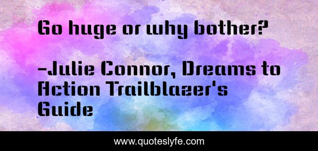 Go huge or why bother?