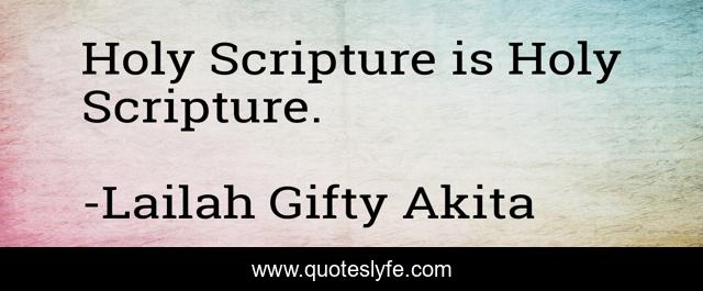 Holy Scripture is Holy Scripture.