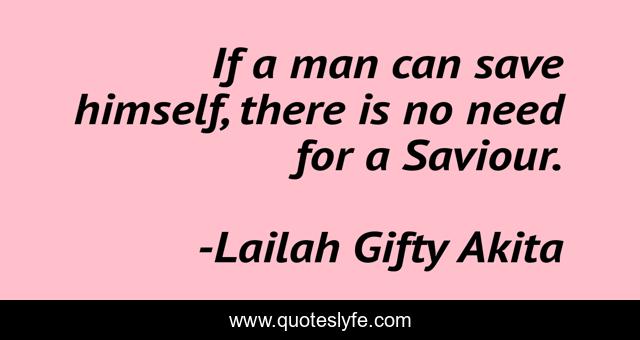 If a man can save himself, there is no need for a Saviour.