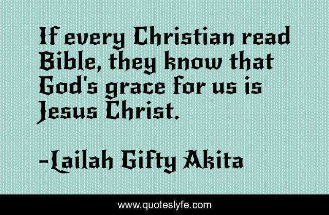 If every Christian read Bible, they know that God's grace for us is Jesus Christ.