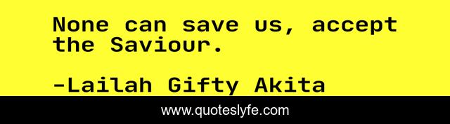 None can save us, accept the Saviour.