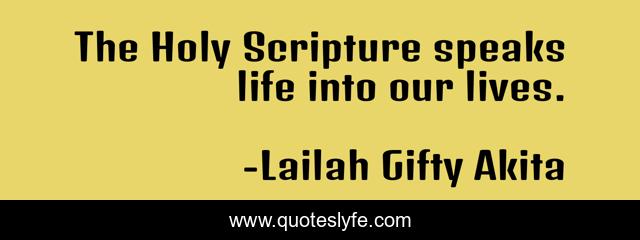 The Holy Scripture speaks life into our lives.