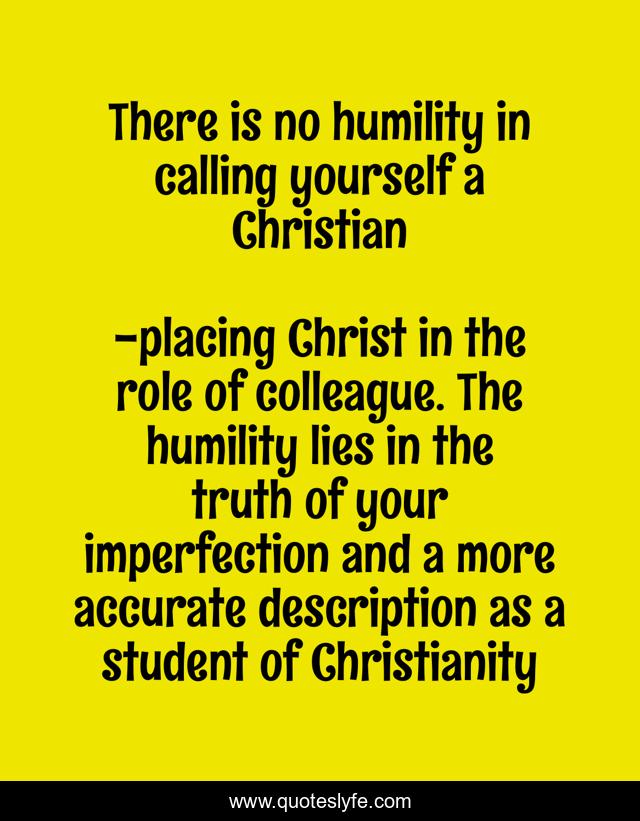 There is no humility in calling yourself a Christian