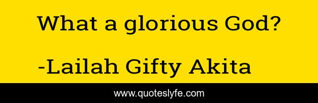 What a glorious God?