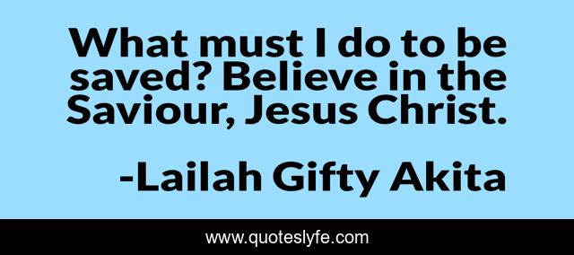 What must I do to be saved? Believe in the Saviour, Jesus Christ.