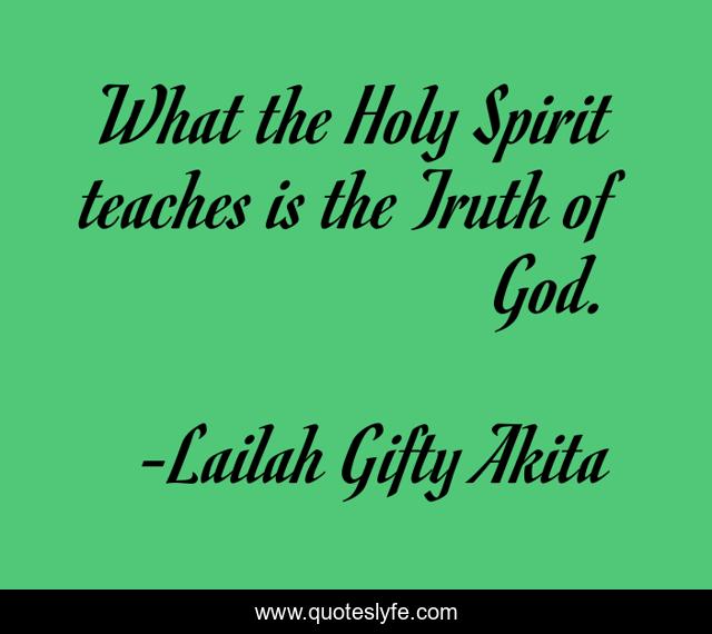 What the Holy Spirit teaches is the Truth of God.