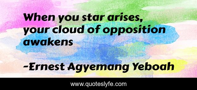 When you star arises, your cloud of opposition awakens
