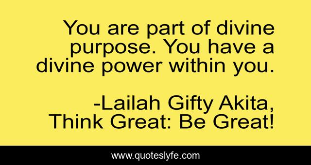 You are part of divine purpose. You have a divine power within you.