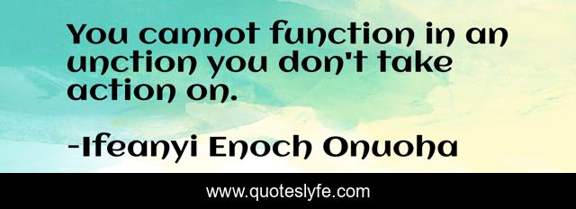 You cannot function in an unction you don't take action on.