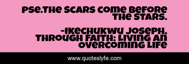 pse.The Scars come before the Stars.