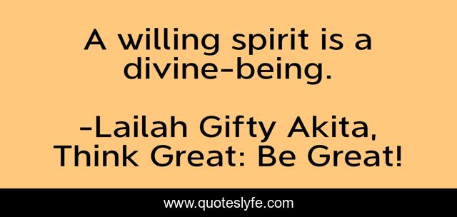 A willing spirit is a divine-being.