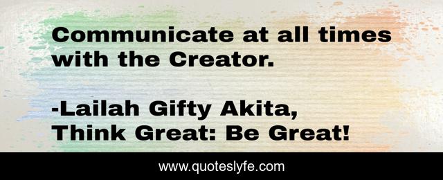 Communicate at all times with the Creator.