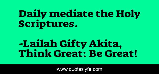 Daily mediate the Holy Scriptures.