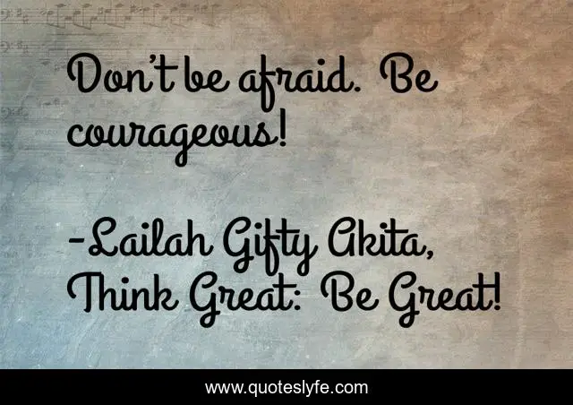 Don’t be afraid. Be courageous!