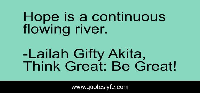Hope is a continuous flowing river.
