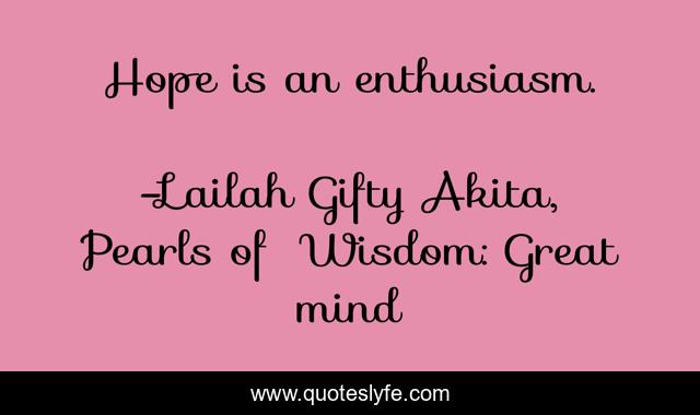 Hope is an enthusiasm.