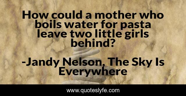 How could a mother who boils water for pasta leave two little girls behind?