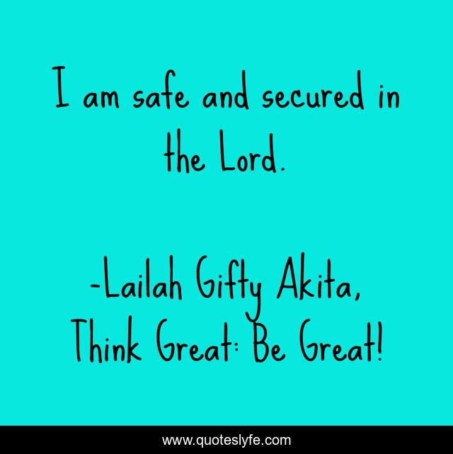 I am safe and secured in the Lord.