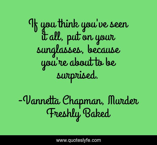 If you think you've seen it all, put on your sunglasses, because you're about to be surprised.