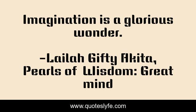 Imagination is a glorious wonder.