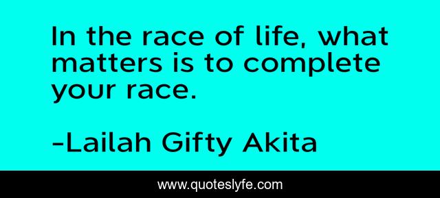 In the race of life, what matters is to complete your race.