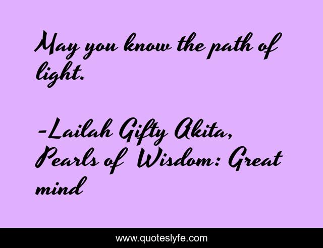 May you know the path of light.
